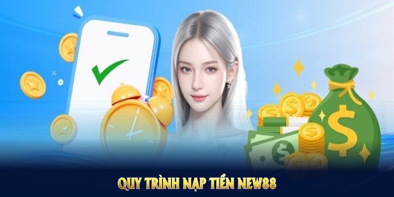 Quy trình nạp tiền NEW88 gọn gàng đảm bảo tốc độ cho thành viên